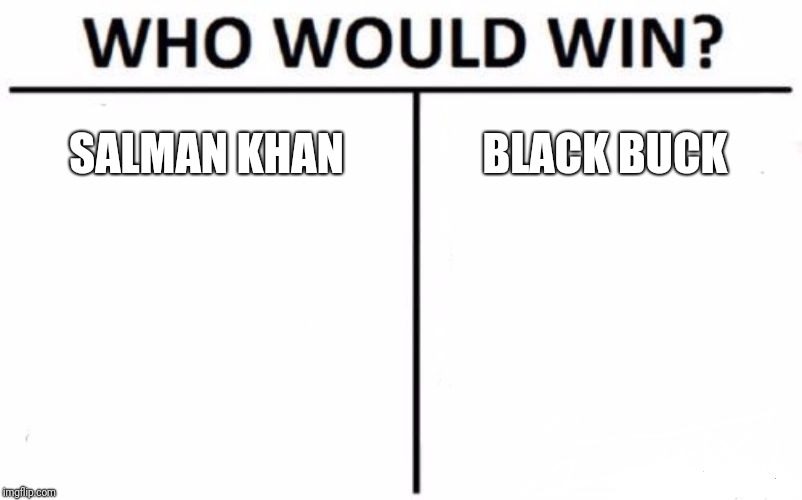 Who Would Win? | SALMAN KHAN; BLACK BUCK | image tagged in memes,who would win | made w/ Imgflip meme maker