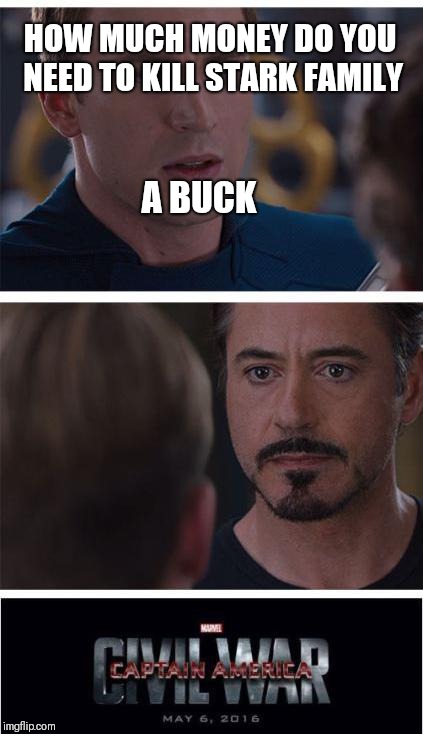 Marvel Civil War 1 | HOW MUCH MONEY DO YOU NEED TO KILL STARK FAMILY; A BUCK | image tagged in memes,marvel civil war 1 | made w/ Imgflip meme maker