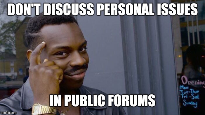 Roll Safe Think About It Meme | DON'T DISCUSS PERSONAL ISSUES IN PUBLIC FORUMS | image tagged in memes,roll safe think about it | made w/ Imgflip meme maker