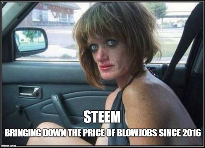 Ugly meth heroin addict Prostitute hoe in car | STEEM; BRINGING DOWN THE PRICE OF BLOWJOBS SINCE 2016 | image tagged in ugly meth heroin addict prostitute hoe in car | made w/ Imgflip meme maker