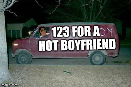 Free candy van | 123 FOR A HOT BOYFRIEND | image tagged in free candy van | made w/ Imgflip meme maker
