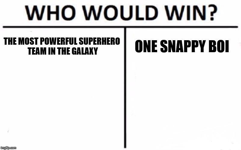 Who Would Win? | THE MOST POWERFUL SUPERHERO TEAM IN THE GALAXY; ONE SNAPPY BOI | image tagged in memes,who would win | made w/ Imgflip meme maker