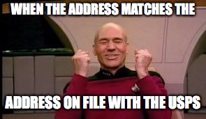 Happy Picard | WHEN THE ADDRESS MATCHES THE; ADDRESS ON FILE WITH THE USPS | image tagged in happy picard | made w/ Imgflip meme maker