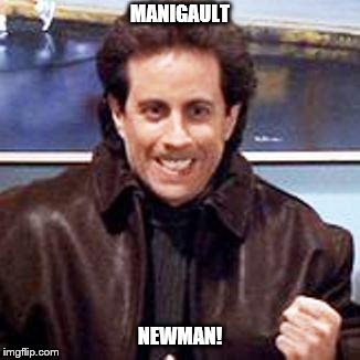 Seinfeld Newman | MANIGAULT; NEWMAN! | image tagged in seinfeld newman | made w/ Imgflip meme maker