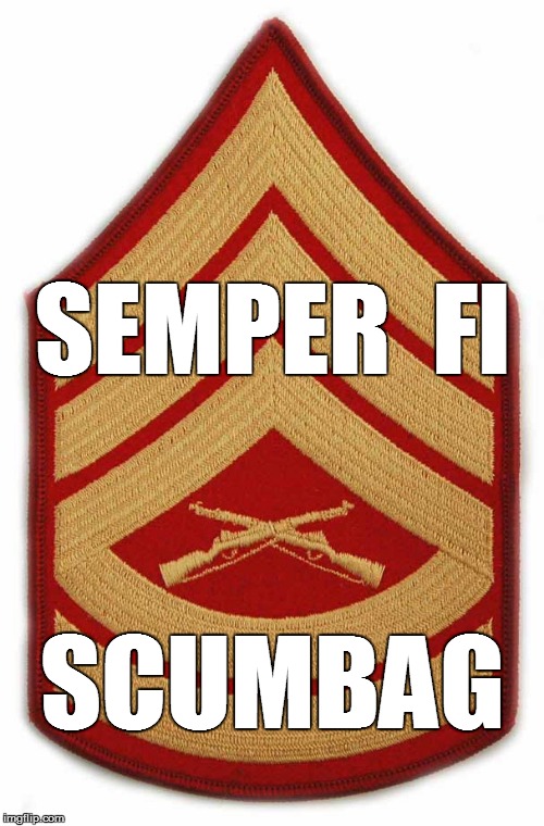 SEMPER  FI SCUMBAG | made w/ Imgflip meme maker