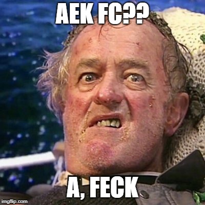 AEK FC?? A, FECK | made w/ Imgflip meme maker