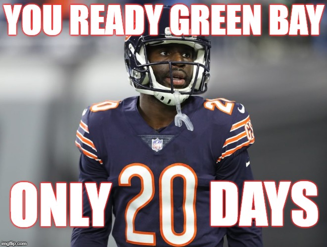 YOU READY GREEN BAY; DAYS; ONLY | image tagged in bears,packers,chicago bears,green bay packers,go bears | made w/ Imgflip meme maker