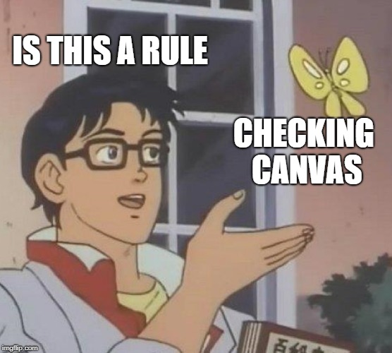 Is This A Pigeon | IS THIS A RULE; CHECKING CANVAS | image tagged in memes,is this a pigeon | made w/ Imgflip meme maker