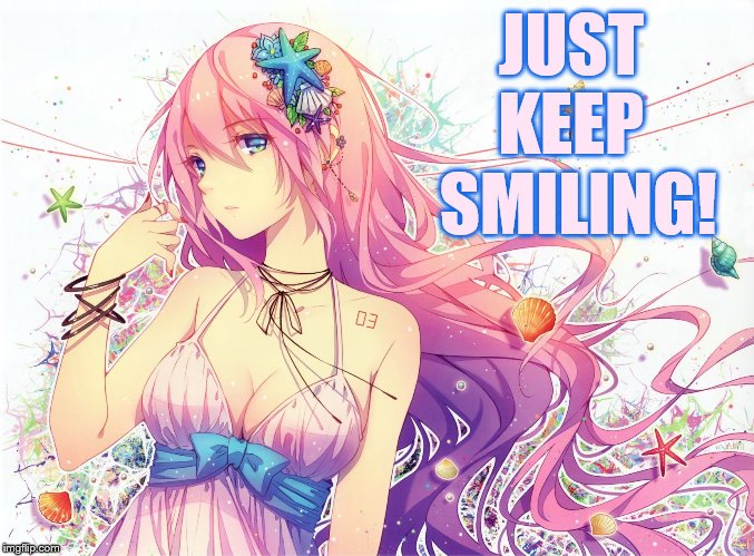JUST KEEP  SMILING! | made w/ Imgflip meme maker