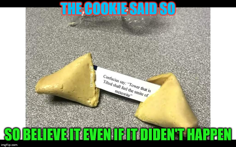 titlted's fortune | THE COOKIE SAID SO; SO BELIEVE IT EVEN IF IT DIDEN'T HAPPEN | image tagged in fortnite memes | made w/ Imgflip meme maker