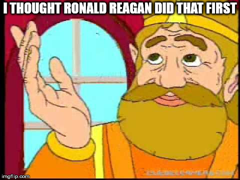 Hyrule King | I THOUGHT RONALD REAGAN DID THAT FIRST | image tagged in hyrule king | made w/ Imgflip meme maker