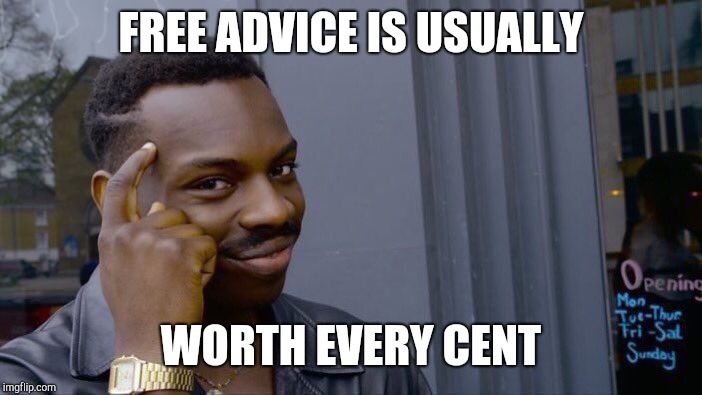 Roll Safe Think About It Meme | FREE ADVICE IS USUALLY WORTH EVERY CENT | image tagged in memes,roll safe think about it | made w/ Imgflip meme maker
