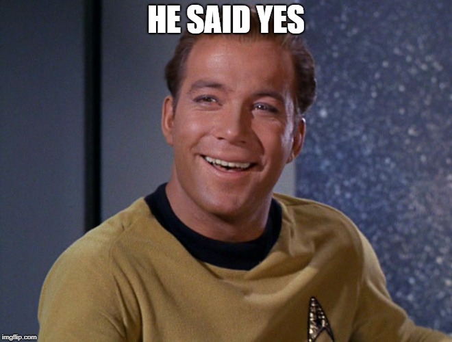 kirk | HE SAID YES | image tagged in kirk | made w/ Imgflip meme maker