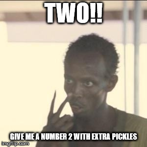 Look At Me Meme | TWO!! GIVE ME A NUMBER 2 WITH EXTRA PICKLES | image tagged in memes,look at me | made w/ Imgflip meme maker