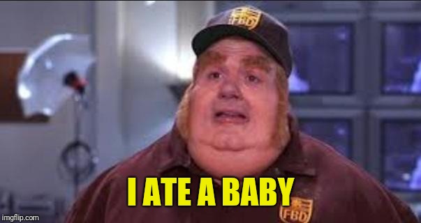 Fat Bastard | I ATE A BABY | image tagged in fat bastard | made w/ Imgflip meme maker