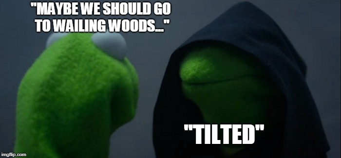 Maybe Wailing?  | "MAYBE WE SHOULD GO TO WAILING WOODS..."; "TILTED" | image tagged in memes,evil kermit,fortnite | made w/ Imgflip meme maker