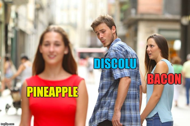 Distracted Boyfriend Meme | PINEAPPLE DISCOLU BACON | image tagged in memes,distracted boyfriend | made w/ Imgflip meme maker
