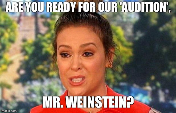 #Metoo Mr. Weinstein!!! | ARE YOU READY FOR OUR 'AUDITION', MR. WEINSTEIN? | image tagged in metoo alyssa milano status,hollywood liberals,casting couch | made w/ Imgflip meme maker