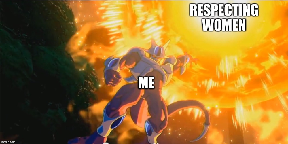 Oof | RESPECTING WOMEN; ME | image tagged in cooler | made w/ Imgflip meme maker