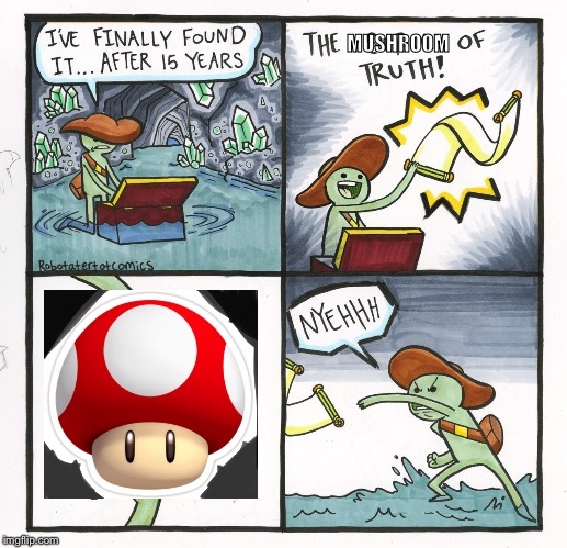 The Scroll Of Truth | MUSHROOM | image tagged in memes,the scroll of truth | made w/ Imgflip meme maker
