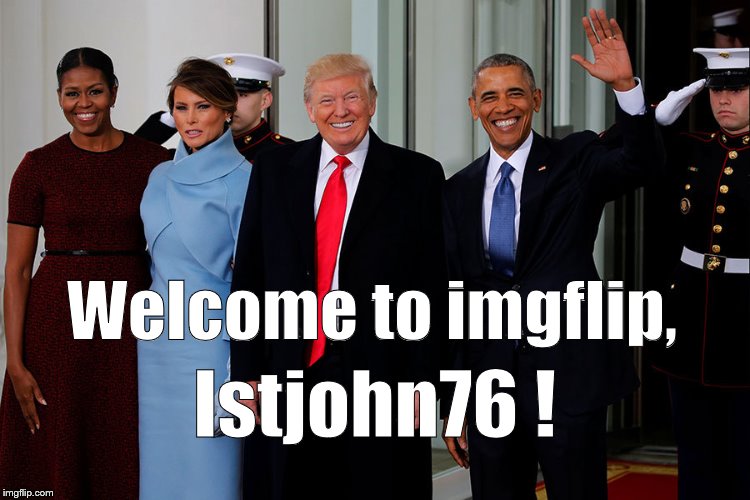 POTUS and POTUS-Elect | Welcome to imgflip, lstjohn76 ! | image tagged in potus and potus-elect | made w/ Imgflip meme maker