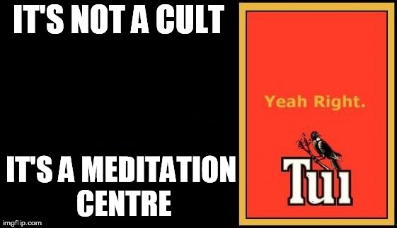 Tui | IT'S NOT A CULT; IT'S A MEDITATION CENTRE | image tagged in tui | made w/ Imgflip meme maker