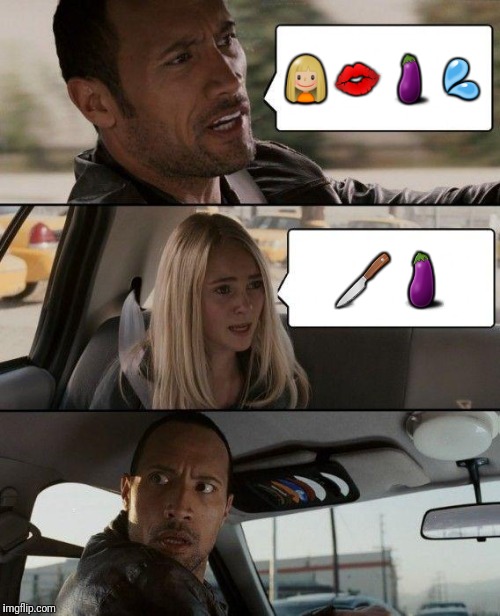 The Rock Driving At | 👧🏼💋🍆💦; 🔪🍆 | image tagged in memes,the rock driving | made w/ Imgflip meme maker