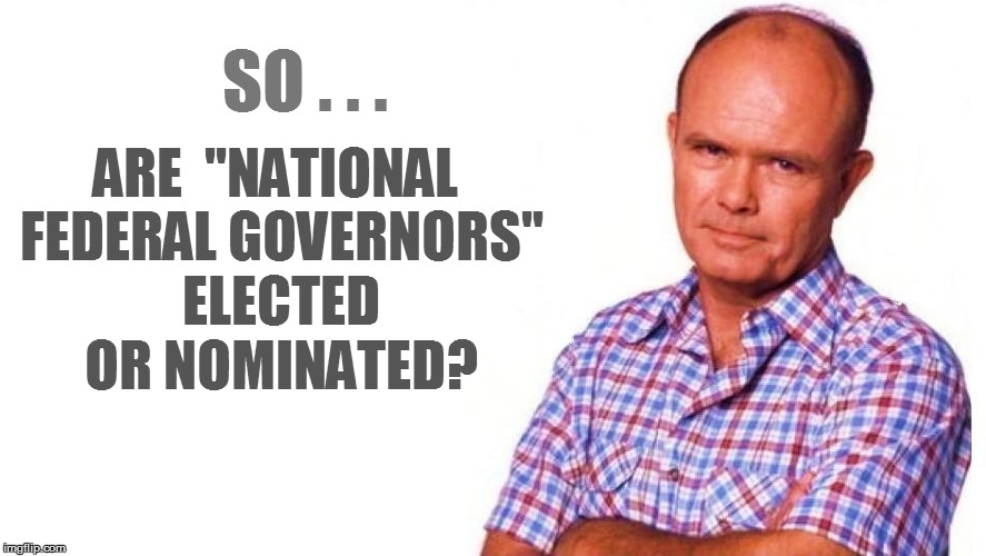 SO . . . ARE
 ''NATIONAL FEDERAL GOVERNORS'' ELECTED OR NOMINATED? | made w/ Imgflip meme maker