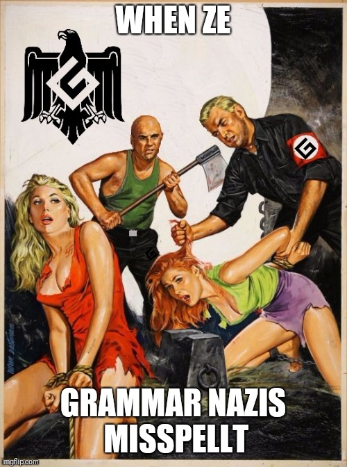 Pulp Art Grammar | WHEN ZE GRAMMAR NAZIS MISSPELLT | image tagged in pulp art grammar | made w/ Imgflip meme maker
