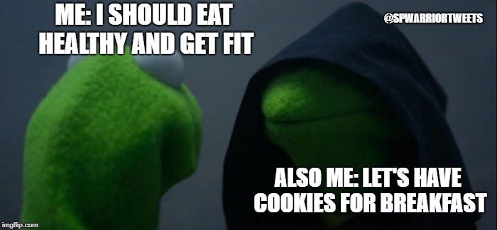 Evil Kermit | ME: I SHOULD EAT HEALTHY AND GET FIT; @SPWARRIORTWEETS; ALSO ME: LET'S HAVE COOKIES FOR BREAKFAST | image tagged in memes,evil kermit | made w/ Imgflip meme maker