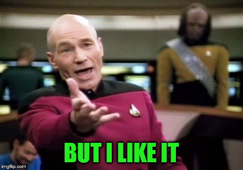Picard Wtf Meme | BUT I LIKE IT | image tagged in memes,picard wtf | made w/ Imgflip meme maker