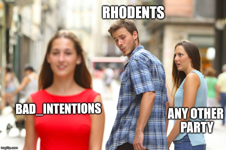 Distracted Boyfriend | RHODENTS; BAD_INTENTIONS; ANY OTHER PARTY | image tagged in memes,distracted boyfriend | made w/ Imgflip meme maker