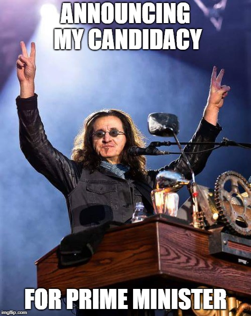 ANNOUNCING MY CANDIDACY; FOR PRIME MINISTER | image tagged in rock and roll | made w/ Imgflip meme maker