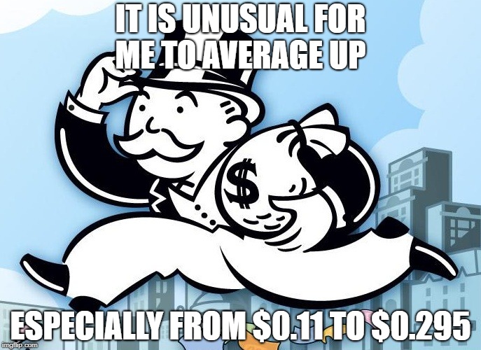 Monopoly Man | IT IS UNUSUAL FOR ME TO AVERAGE UP; ESPECIALLY FROM $0.11 TO $0.295 | image tagged in monopoly man | made w/ Imgflip meme maker