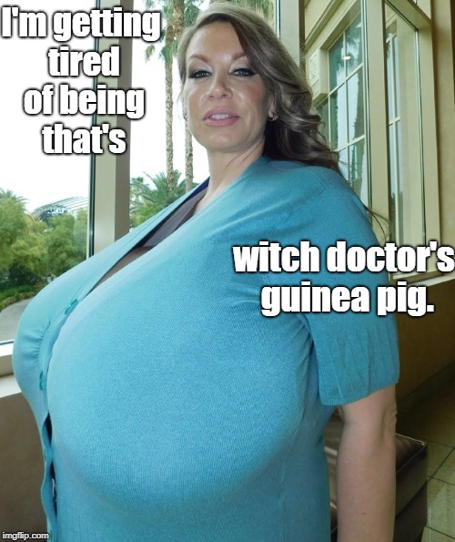 I'm getting tired of being that's; witch doctor's guinea pig. | image tagged in chelsea charms | made w/ Imgflip meme maker