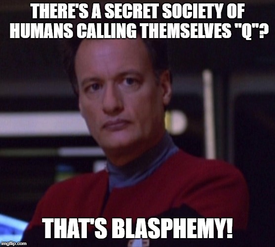 THERE'S A SECRET SOCIETY OF HUMANS CALLING THEMSELVES "Q"? THAT'S BLASPHEMY! | image tagged in illuminati,q'anon | made w/ Imgflip meme maker