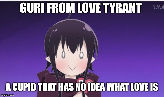 GURI FROM LOVE TYRANT; A CUPID THAT HAS NO IDEA WHAT LOVE IS | image tagged in anime,cupid,love tyrant,guri | made w/ Imgflip meme maker