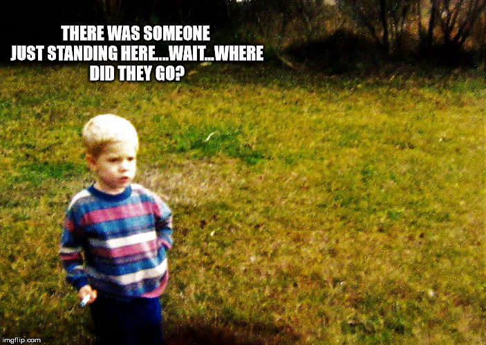 "I wonder" boy | THERE WAS SOMEONE JUST STANDING HERE....WAIT...WHERE DID THEY GO? | image tagged in i wonder boy | made w/ Imgflip meme maker