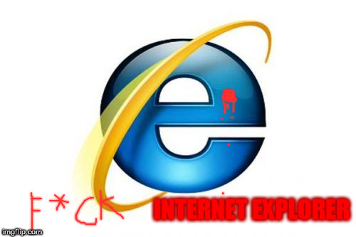 Internet Explorer | INTERNET EXPLORER | image tagged in memes,internet explorer | made w/ Imgflip meme maker