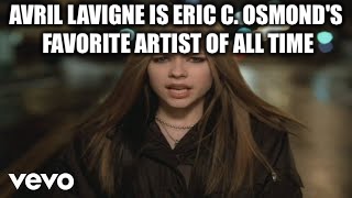 Eric C. Osmond's Favorite Artist Avril Lavigne | AVRIL LAVIGNE IS ERIC C. OSMOND'S FAVORITE ARTIST OF ALL TIME | image tagged in eric c osmond's favorite artist avril lavigne | made w/ Imgflip meme maker