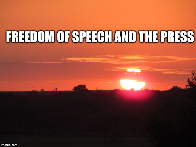 redsunset | FREEDOM OF SPEECH AND THE PRESS | image tagged in redsunset | made w/ Imgflip meme maker