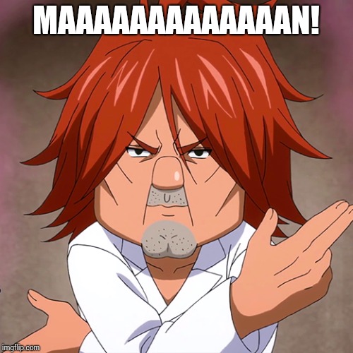 Maaaaaaaaaaaaan | MAAAAAAAAAAAAAN! | image tagged in anime,fairy tail | made w/ Imgflip meme maker