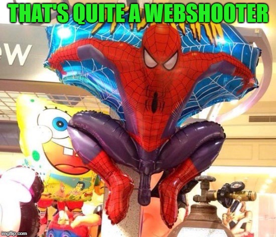 I'm not blowing it up!!! | THAT'S QUITE A WEBSHOOTER | image tagged in spiderman balloon,memes,toys,funny,balloons,spiderman | made w/ Imgflip meme maker