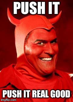 Devil Bruce | PUSH IT PUSH IT REAL GOOD | image tagged in devil bruce | made w/ Imgflip meme maker