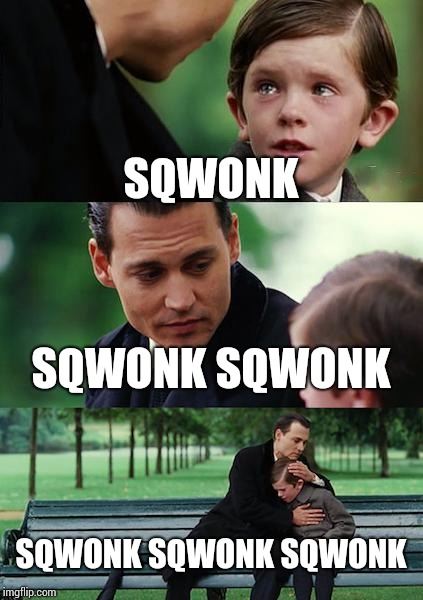 Finding Neverland Meme | SQWONK; SQWONK SQWONK; SQWONK SQWONK SQWONK | image tagged in memes,finding neverland | made w/ Imgflip meme maker