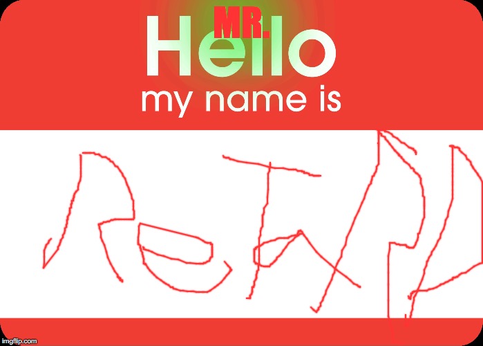 Hello My Name Is | MR. | image tagged in hello my name is | made w/ Imgflip meme maker