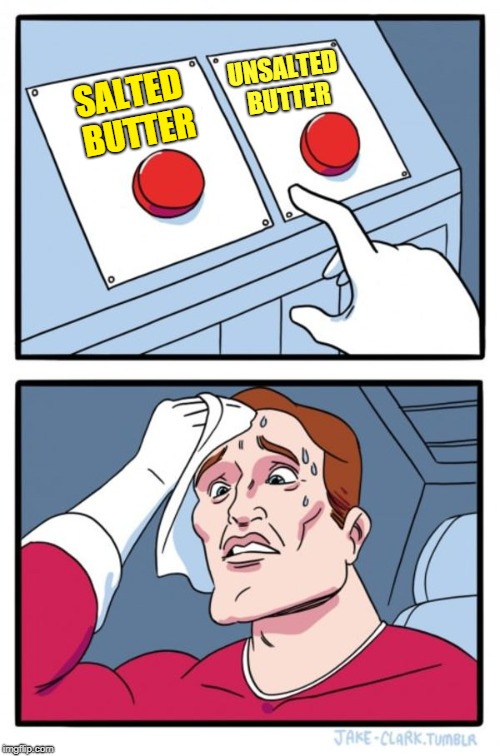 Two Buttons | UNSALTED BUTTER; SALTED BUTTER | image tagged in memes,two buttons,butter,shopping,groceries,grocery store | made w/ Imgflip meme maker
