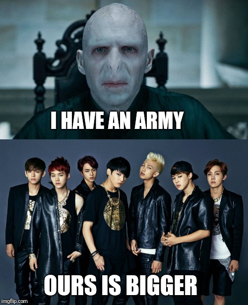 When BTS and Voldemort get into an argument | I HAVE AN ARMY; OURS IS BIGGER | image tagged in bts,harry potter,lol | made w/ Imgflip meme maker