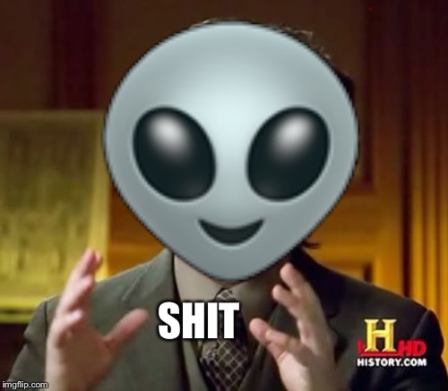 Ancient Aliens Meme | 👽; SHIT | image tagged in memes,ancient aliens | made w/ Imgflip meme maker