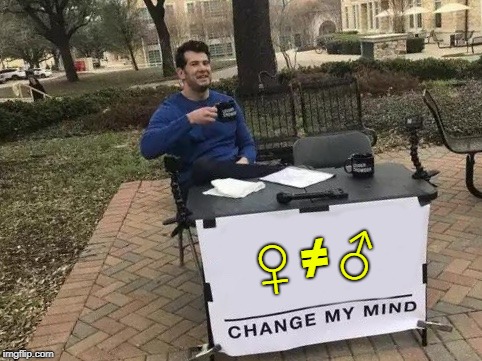 Fun With Symbols | ♀ ≠ ♂ | image tagged in change my mind | made w/ Imgflip meme maker